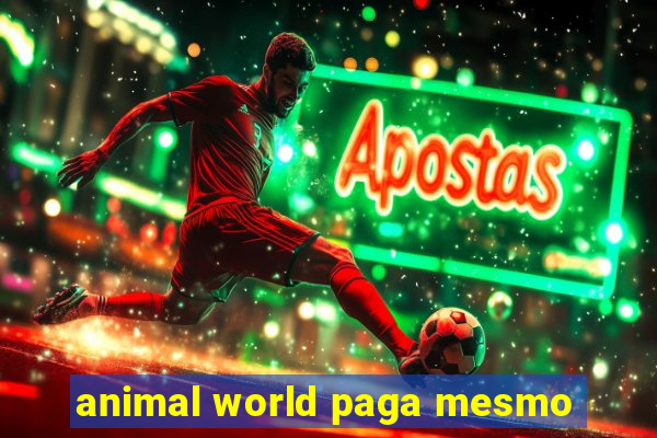 animal world paga mesmo